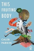 Cover: This Fruiting Body - Nine Arches Press