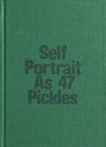 Cover: Self-Portrait as 47 Pickles - RVB Books