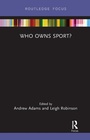 Cover: Who Owns Sport? - Routledge
