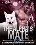 Cover: The Alpha's Mate Book 4:A Paranormal Werewolf Shifter Romance - Julie Scott