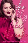 Cover: She Really Takes the Cake (Local Honey, #4) - Alexandra Haughton