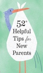 Cover: 52 Helpful Tips for New Parents - Chronicle Books LLC