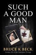 Cover: Such a Good Man (Bruce K Beck's Tolerance Trilogy, #3) - Bruce K Beck's Tolerance Trilogy