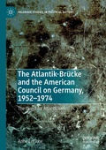 Cover: The Atlantik-Br&uuml;cke and the American Council on Germany, 1952-1974 - Palgrave Macmillan