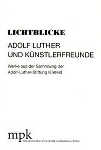 Abbildung von: Lichtblicke - Adolf Luther und Künstlerfreunde - mpk Museum Pfalzgalerie