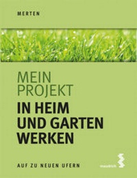 Abbildung von: Mein Projekt: In Heim und Garten werken - Facultas / Maudrich