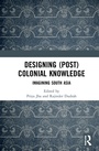 Cover: Designing (Post)Colonial Knowledge - Routledge