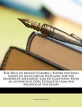 Cover: The Trial of Mungo Campbell, Before the High Court of Justiciary in Scotland, for the Murder of Alexander, Earl of Eglintoun - Nabu Press