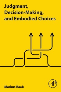 Abbildung von: Judgment, Decision-Making, and Embodied Choices - Academic Press