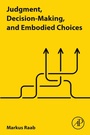 Cover: Judgment, Decision-Making, and Embodied Choices - Academic Press