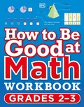 Cover: How to Be Good at Math Workbook Grades 2-3 - DK Children