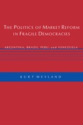 Cover: The Politics of Market Reform in Fragile Democracies - Princeton University Press