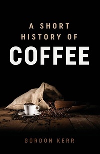 Abbildung von: A Short History of Coffee - Oldcastle Books Ltd