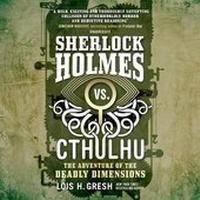Enlarge image Cover: Sherlock Holmes vs. Cthulhu: The Adventure of the Deadly Dimensions Lib/E - Blackstone Publishing