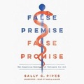 Cover: False Premise, False Promise Lib/E - Blackstone Publishing