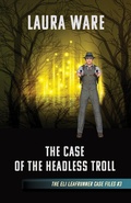Cover: The Case of the Headless Troll (The Eli Leafrunner Case Files, #3) - The Eli Leafrunner Case Files