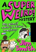 Cover: Super Weird! Mystery: My Pencil Case is a Time Machine - Farshore