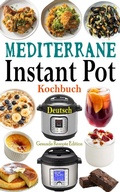 Bild: Mediterrane Instant Pot Kochbuch Deutsch - Gesunde Rezepte Edition