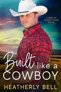 Cover: Built like a Cowboy (The Men of Stone Ridge, #3) - Heatherly Bell