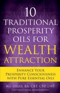 Cover: 10 Traditional Prosperity Oils for Wealth Attraction Enhance Your Prosperity Consciousness with Pure Essential Oils - Health Mastery Press