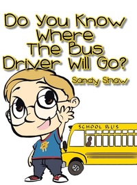 Enlarge image Cover: Do You Know Where the Bus Driver Will Go? - Xlibris Us
