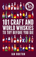 Cover: 101 Craft and World Whiskies to Try Before You Die (2nd edition of 101 World Whiskies to Try Before You Die) - Headline
