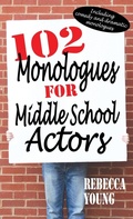 Cover: 102 Monologues for Middle School Actors - Meriwether Publishing