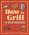 Cover: How to Grill for Beginners - Callisto Media Inc.