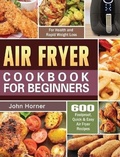 Cover: Air Fryer Cookbook for Beginners - John Horner
