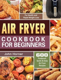Abbildung von: Air Fryer Cookbook for Beginners - John Horner