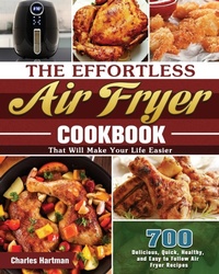 Abbildung von: The Effortless Air Fryer Cookbook - Charles Hartman