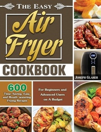 Abbildung von: The Easy Air Fryer Cookbook - Joseph Glaser