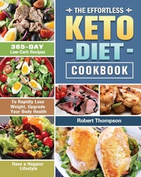 Abbildung von: The Effortless Keto Diet Cookbook - Robert Thompson