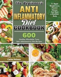 Abbildung von: The Beginner's Anti-Inflammatory Diet Cookbook - Carlos Velasco