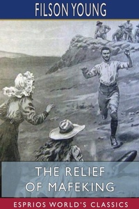 Abbildung von: The Relief of Mafeking (Esprios Classics) - Blurb