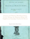 Cover: Ancient and Modern Michilimackinac, by J. J. Strange, the Mormon King with Supplement by Judge Charles R. Brown - Lulu.com