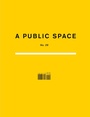 Cover: A Public Space No. 29 - A Public Space