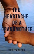 Cover: Heartache of a Grandmother - Manifested Truth Publishing