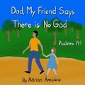 Cover: Dad, My Friend Says There is No God - R. R. Bowker