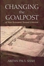 Cover: Changing the Goalpost of New Testament Textual Criticism - Wipf & Stock Publishers