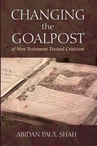 Enlarge image Cover: Changing the Goalpost of New Testament Textual Criticism - Wipf & Stock Publishers