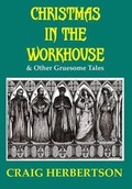 Cover: Christmas in the Workhouse & Other Gruesome Tales - Parallel Universe Publications