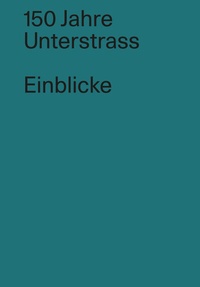 Abbildung von: 150 Jahre Unterstrass / Einblicke - buch & netz
