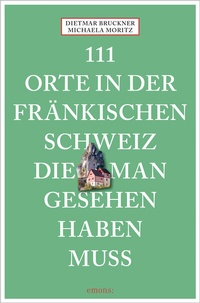 Abbildung von: 111 Orte in der Fränkischen Schweiz, die man gesehen haben muss - Emons Verlag