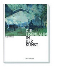 Abbildung von: Die Eisenbahn in der Kunst - Ellert & Richter
