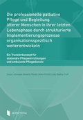 Cover: Die professionelle palliative Pflege und Begleitung &auml;lterer Menschen in ihrer letzten Lebensphase durch strukturierte Implementierungsprozesse organisationsspezifisch weiterentwickeln - Lippe Verlag