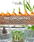 Cover: Regrowing - Neue Triebe aus Obst- und Gem&uuml;seresten - Heel