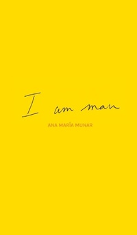 Enlarge image Cover: I Am Man - Ana Maria Munar