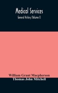 Cover: Medical services; general history (Volume I) Medical Services in The United Kingdom In British Garrisons Overseas and During Operations Against Tsingtau, In Togoland, The Cameroons, and South-West Africa - ALPHA EDITION