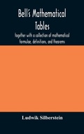 Cover: Bell's mathematical tables; together with a collection of mathematical formulae, definitions, and theorems - ALPHA EDITION